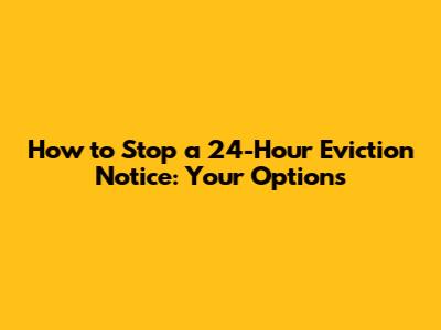 How to Stop a 24-Hour Eviction Notice: Your Options
