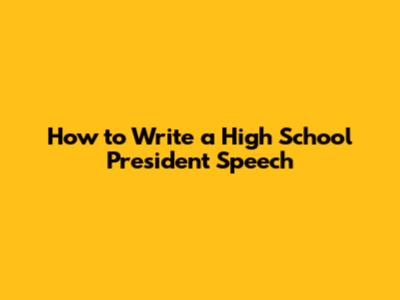 How to Write a High School President Speech