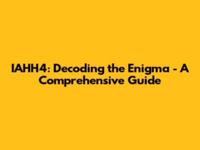 IAHH4: Decoding the Enigma - A Comprehensive Guide