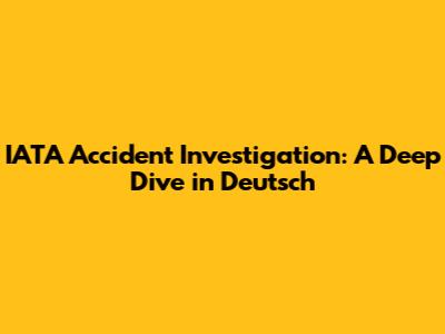 IATA Accident Investigation: A Deep Dive in Deutsch