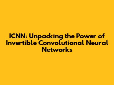 ICNN: Unpacking the Power of Invertible Convolutional Neural Networks