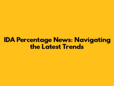 IDA Percentage News: Navigating the Latest Trends