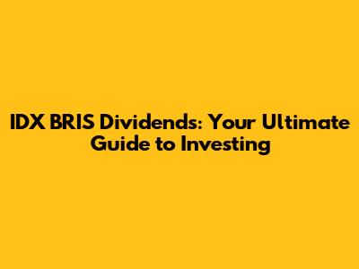 IDX BRIS Dividends: Your Ultimate Guide to Investing