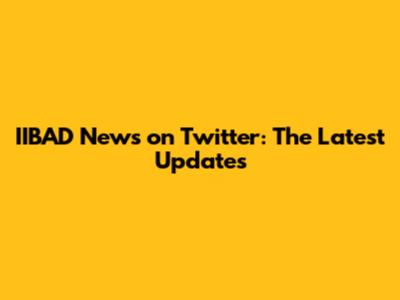 IIBAD News on Twitter: The Latest Updates