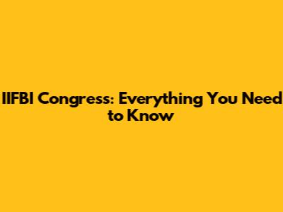 IIFBI Congress: Everything You Need to Know