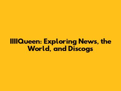 IIIIQueen: Exploring News, the World, and Discogs
