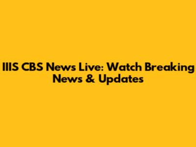 IIIS CBS News Live: Watch Breaking News & Updates