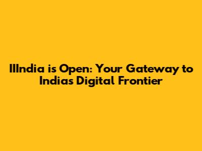IIIndia is Open: Your Gateway to India's Digital Frontier
