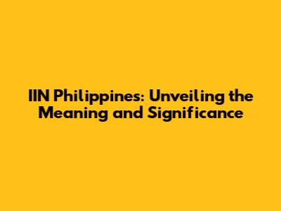 IIN Philippines: Unveiling the Meaning and Significance