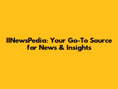 IINewsPedia: Your Go-To Source for News & Insights