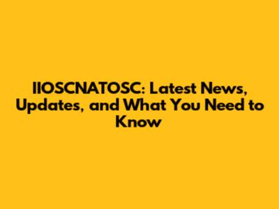 IIOSCNATOSC: Latest News, Updates, and What You Need to Know