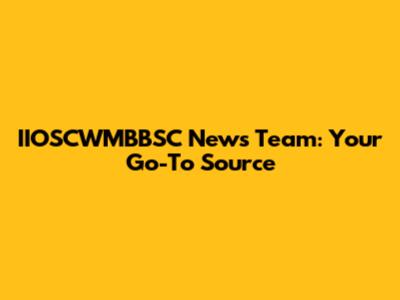 IIOSCWMBBSC News Team: Your Go-To Source