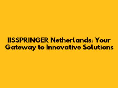 IISSPRINGER Netherlands: Your Gateway to Innovative Solutions