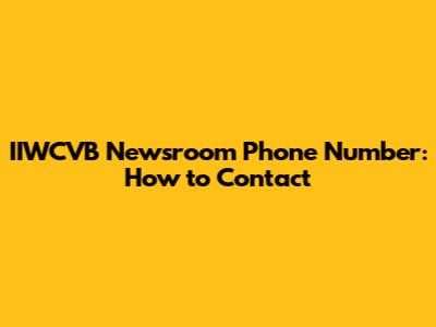 IIWCVB Newsroom Phone Number: How to Contact