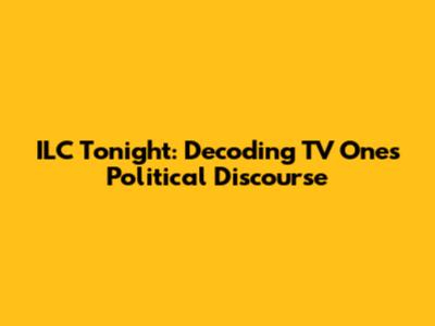 ILC Tonight: Decoding TV One's Political Discourse