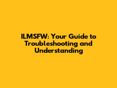 ILMSFW: Your Guide to Troubleshooting and Understanding