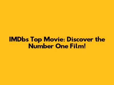 IMDb's Top Movie: Discover the Number One Film!