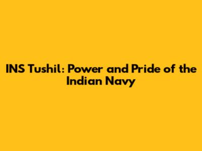 INS Tushil: Power and Pride of the Indian Navy