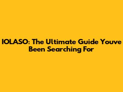 IOLASO: The Ultimate Guide You've Been Searching For