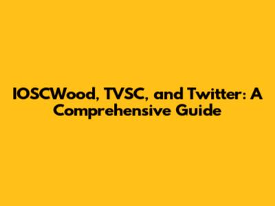 IOSCWood, TVSC, and Twitter: A Comprehensive Guide