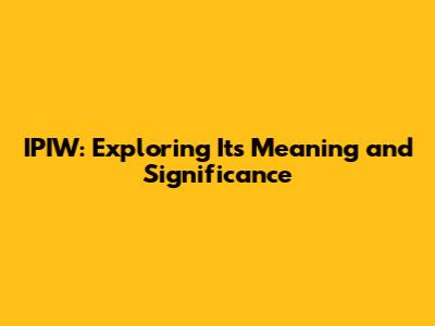 IPIW: Exploring Its Meaning and Significance