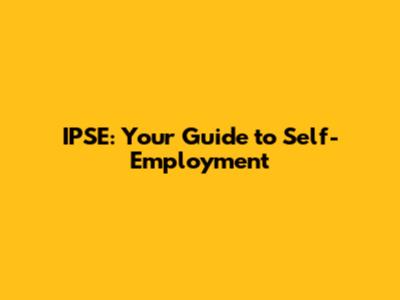IPSE: Your Guide to Self-Employment