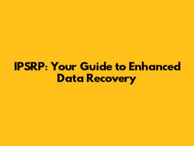 IPSRP: Your Guide to Enhanced Data Recovery