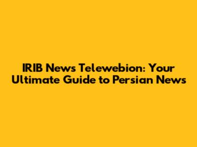 IRIB News Telewebion: Your Ultimate Guide to Persian News