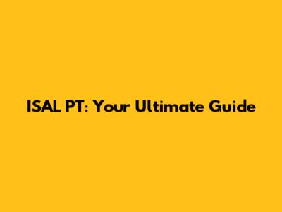 ISAL PT: Your Ultimate Guide