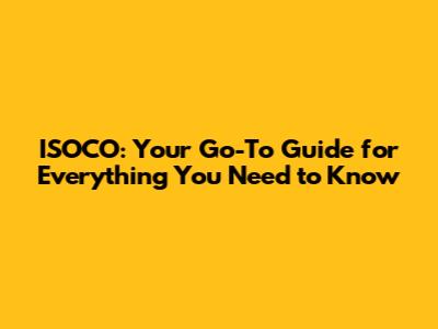 ISOCO: Your Go-To Guide for Everything You Need to Know