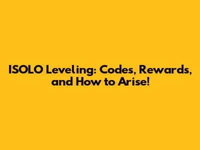 ISOLO Leveling: Codes, Rewards, and How to Arise!