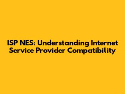 ISP NES: Understanding Internet Service Provider Compatibility