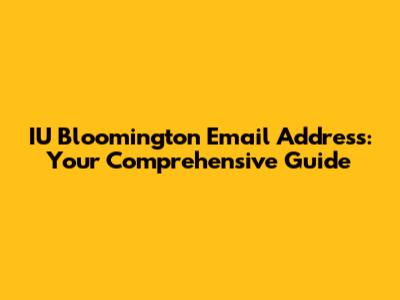 IU Bloomington Email Address: Your Comprehensive Guide