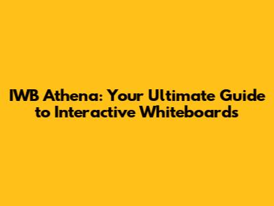 IWB Athena: Your Ultimate Guide to Interactive Whiteboards