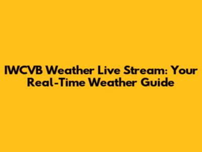 IWCVB Weather Live Stream: Your Real-Time Weather Guide
