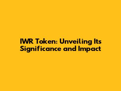IWR Token: Unveiling Its Significance and Impact