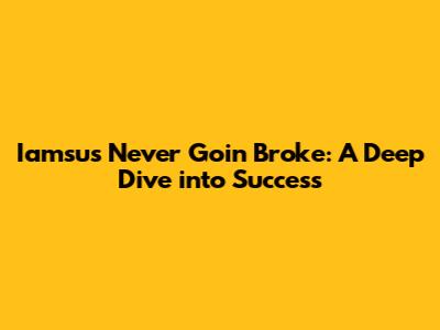 Iamsu's Never Goin' Broke: A Deep Dive into Success