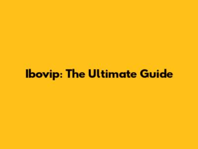 Ibovip: The Ultimate Guide