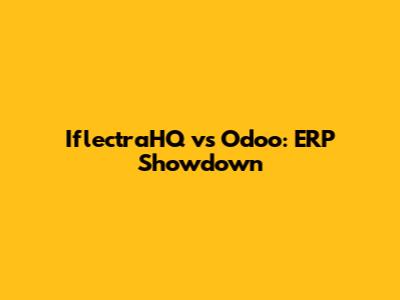 IflectraHQ vs Odoo: ERP Showdown
