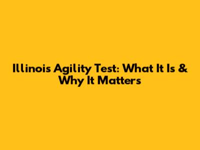 Illinois Agility Test: What It Is & Why It Matters