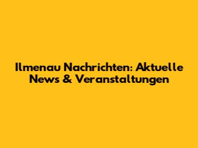 Ilmenau Nachrichten: Aktuelle News & Veranstaltungen