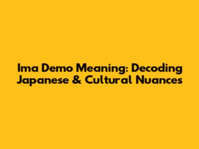 Ima Demo Meaning: Decoding Japanese & Cultural Nuances