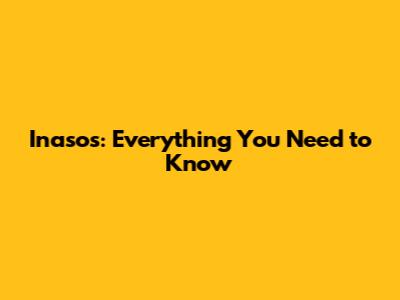 Inasos: Everything You Need to Know