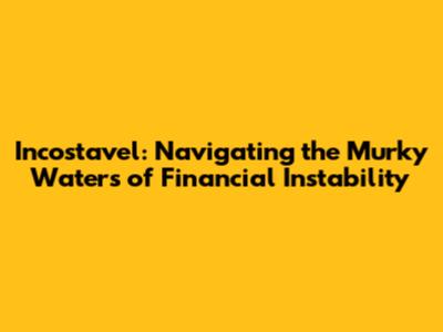 Incostavel: Navigating the Murky Waters of Financial Instability