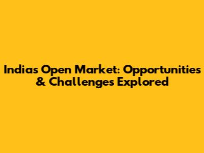 India's Open Market: Opportunities & Challenges Explored