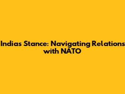 India's Stance: Navigating Relations with NATO