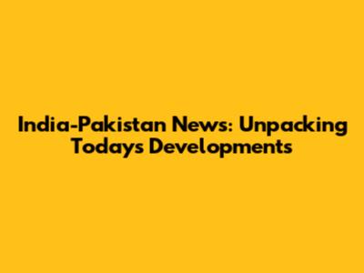 India-Pakistan News: Unpacking Today's Developments