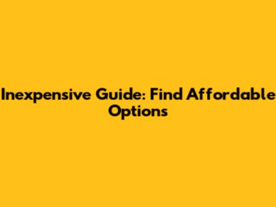 Inexpensive Guide: Find Affordable Options