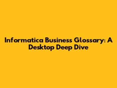 Informatica Business Glossary: A Desktop Deep Dive