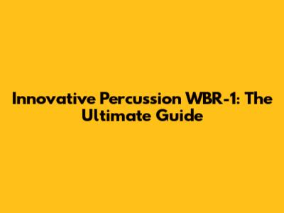 Innovative Percussion WBR-1: The Ultimate Guide